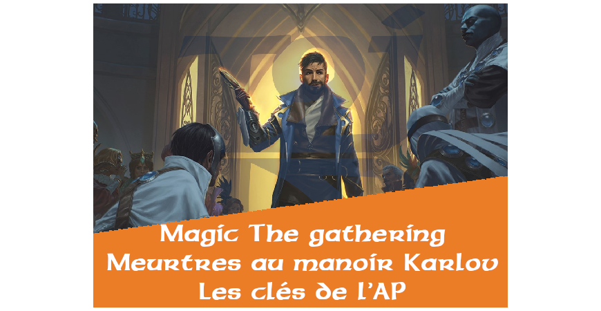 Magic The gathering: Meurtres au manoir Karlov, Les clés de l’AP